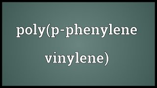 Polypphenylene vinylene Meaning [upl. by Middlesworth]