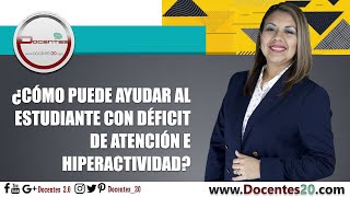 ¿CÓMO PUEDE AYUDAR AL ESTUDIANTE CON DÉFICIT DE ATENCIÓN E HIPERACTIVIDAD  DOCENTES 20 [upl. by Nyrraf385]