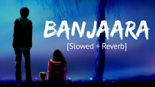 Banjaara Slowed  Reverb [upl. by Cristy]