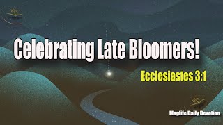 Celebrating Late Bloomers Magnificent Life Daily Devotion [upl. by Nuhsar958]