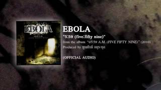 0559 five fifty nine  EBOLA from the album 0559 AM fivefifty nine  2010 【OFFICIAL AUDIO】 [upl. by Agamemnon648]