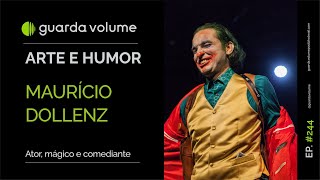 MAURÍCIO DOLLENZ  ATOR MÁGICO E COMEDIANTE  Guarda Volume Podcast 244 [upl. by Nivlag]