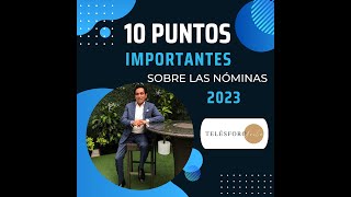 Los 10 Puntos Importantes Sobre las Nóminas 2023 [upl. by Adniral]