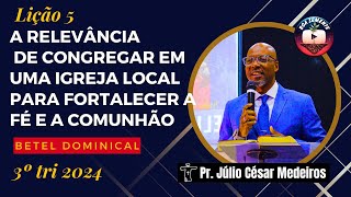 LIÃ‡ÃƒO 5 A RELEVANCIA DE CONGREGAR EM UMA IGREJA LOCAL PARA FORTALECER A FÃ‰ COMUNHÃƒO BETEL DOMINiCAL [upl. by Sundberg]