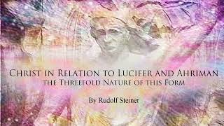 Christ in Relation to Lucifer and Ahriman—the Threefold Nature of this Form by Rudolf Steiner [upl. by Amalbena]