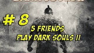 5 Friends Play Dark Souls II Part 8 [upl. by Leis]