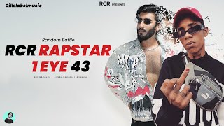 RCR Rapstar VS 1 Eye 43  Delhi freestyle Rapper  Random Battle [upl. by Harris]