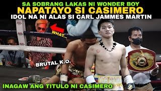 Sa Sobrang lakas ni Carl Jammes Martin NAPAHANGA si CASIMERO 6Round Brtal KO [upl. by Parsifal180]