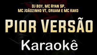 DJ Boy MC Ryan SP MC Joãozinho VT Oruam e MC Kako  Pior Versão  Karaoke Playback Instrumental [upl. by Calia45]