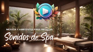 Música y Ambientes para Meditar Sonidos de Spa [upl. by Eiliah134]