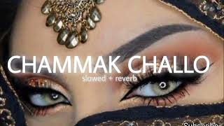 CHAMMAK CHALLO  Slowed and Reverb [upl. by Fleurette]