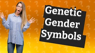 What is the genetic symbol for male and female [upl. by Mcbride]