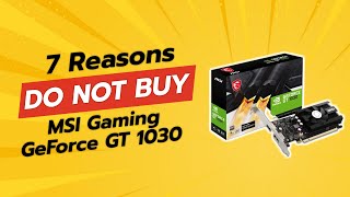 7 Shocking Reasons NOT to Buy the MSI Gaming GeForce GT 1030 ⚠️🚫 [upl. by Firman]