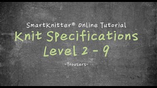 SmartKnitter  Knit Specifications Level 2  Class 09 Trousers [upl. by Raimund240]