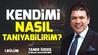 Kendimi Nasıl Tanıyabilirim 1 Bölüm  Taner Özdeş Akademi [upl. by Doubler800]