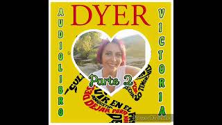 PARTE 2 AUDIOLIBRO quotTUS ZONAS ERRÓNEASquot VOZ Victoria Rodríguez 🌻 WAYNE W DYER🌻 [upl. by Sheedy471]