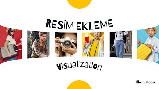 Visualization  Resim Ekleme 2022 [upl. by Ellennod]