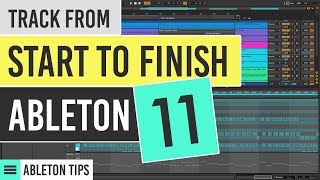 Making a complete Track START TO FINISH Ableton Live 11 Tutorial Beginners [upl. by Triplett80]