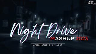 Night Drive Mashup 2023  Aftermorning Chillout  Road Trip Long Drive Mashup [upl. by Nahsaj]