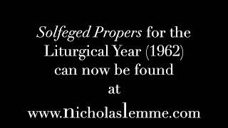 Solfeged Propers for the Liturgical Year 1962 can now be easily found at wwwnicholaslemmecom [upl. by Sheley]