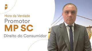 Hora da Verdade Promotor MP SC  Direito do Consumidor [upl. by Awra]