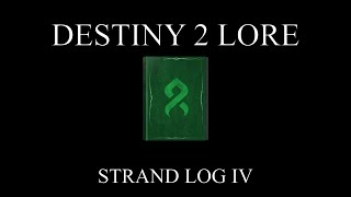 Destiny 2 Lore  Warp And Weft  Strand Log IV [upl. by Hutchins]