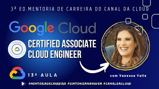 GCP Associate Cloud Engineer  Aula 13  Treinamento Oficial [upl. by Aisyla]