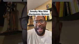 Sneaky Way Men Manipulate Women [upl. by Niawd]