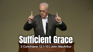 Sufficient Grace 2 Corinthians 12110 John MacArthur [upl. by Eyla]