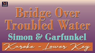 Bridge Over Troubled Water  Karaoke Simon amp Garfunkel  Lower Key [upl. by Thorley]