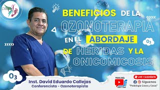 OZONOTERAPIA EN EL TRATAMIENTO DE HERIDAS  Dr David Eduardo Calleja  Podología Casos y Cosas [upl. by Endo]