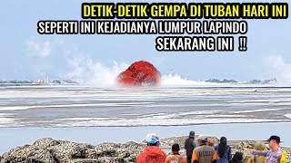 Detikdetik gempa bumi di tuban hari iniseperti ini kejadian di sidoarjo Lapindo sekarang ini [upl. by Nnazus]