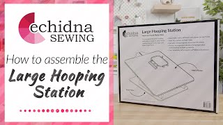 How to assemble the Large Hooping Station  Echidna Sewing [upl. by Montgomery]