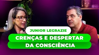 Junior Legrazie  Despertar e Expansão da Consciência no que Você Acredita [upl. by Assek177]