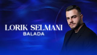 Lorik Selmani  BALADA [upl. by Sampson138]