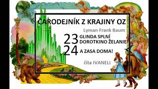 Čarodejník z krajiny Oz  23 GLINDA SPLNÍ DOROTKINO ŽELANIE 24 A ZASA DOMA záver audio knihy [upl. by Neehsas639]