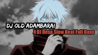 DJ OLD ADAMBARAI X DJ DESA SLOWW BEAT FULL BASS VIRAL TIK TOK [upl. by Annawat603]