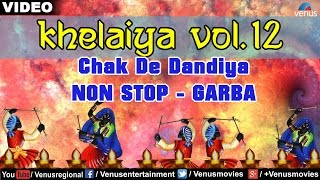 Khelaiya  Vol 12  Chak De Dandiya  Latest Gujarati Garba Songs  Video Songs [upl. by Petras]