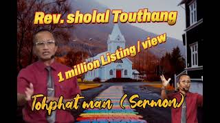 Rev sholal Touthang  sermon  Toh phat man  Ngainom um val [upl. by Alilad41]