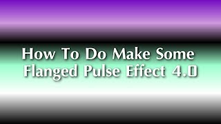 How To Do Make Some Flanged Pulse Effect 40 [upl. by Bertrand]