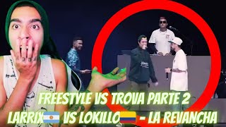 LOKILLO🇨🇴 VS LARRIX🇦🇷 REVANCHA REACCIÓN  FREESTYLE VS TROVA PARTE 2 FIESTA DE LOS CRIOLLOS 2024 [upl. by Orabel]