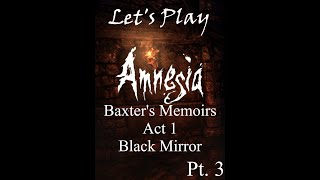 Amnesia Baxters Memoirs Act 1 The Black Mirror Pt3 F THIS [upl. by Crescint]