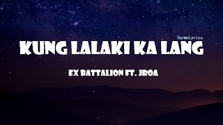 Kung Lalaki Ka Lang  Ex Battalion Ft Jroa Lyrics [upl. by Ulyram11]