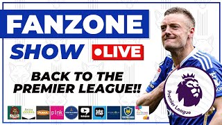 BACK IN THE PREMIER LEAGUE  FANZONE SHOW LIVE [upl. by Sanbo]