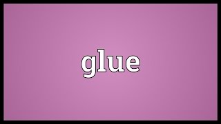 Glue Meaning [upl. by Eceinahs616]