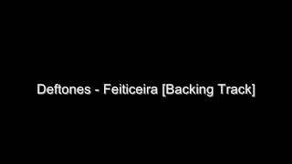 Deftones  Feiticeira Backing Track [upl. by Kimball]