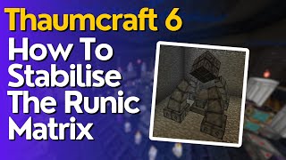 How To Stabilise The Runic Matrix In Thaumcraft 6 [upl. by Labannah]