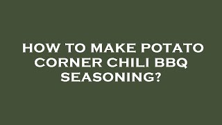 How to make potato corner chili bbq seasoning [upl. by Sidney]