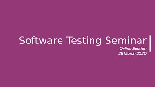 Software Testing Seminar  Online Session  28 March 2020 [upl. by Payton]