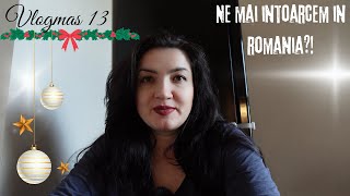 Vlogmas 13🎄 Mai plecam in Romania 🇷🇴 dupa tot ce se intampla [upl. by Herra]